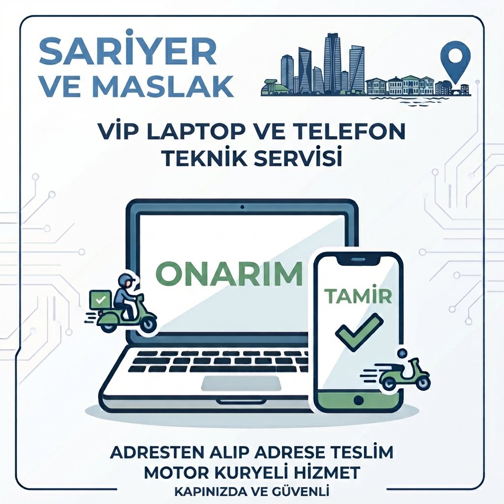 Sarıyer ve Maslak VIP Laptop/Telefon Servisi