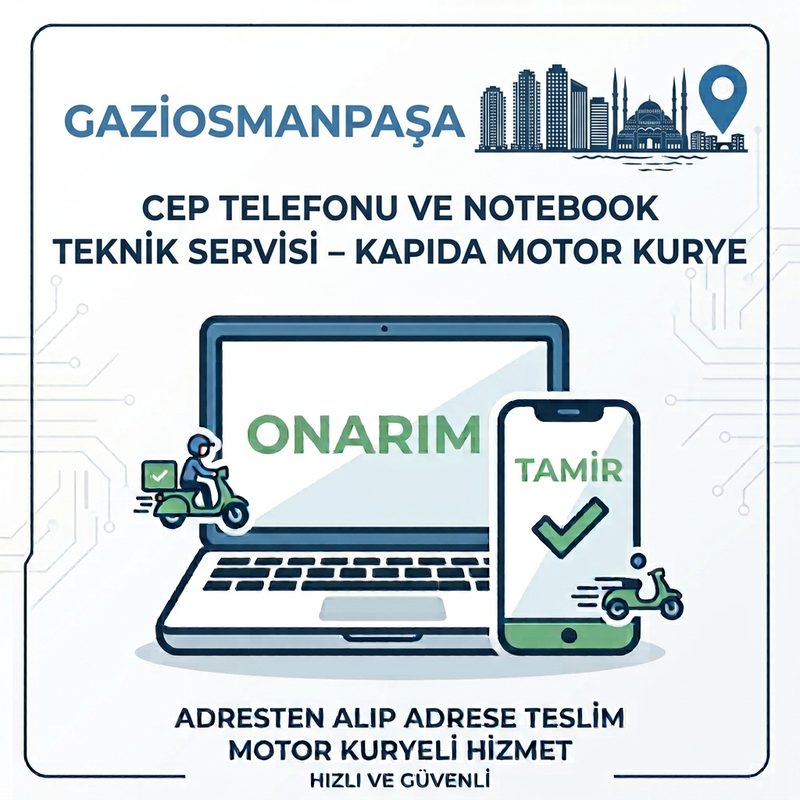 Gaziosmanpaşa Cep Telefonu ve Notebook Tamiri – Motor Kurye İle Kapıda!